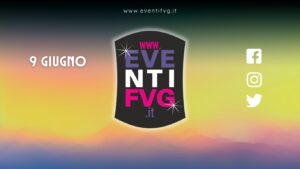 eventifvg 9 giugno eventifvg 9 giugno