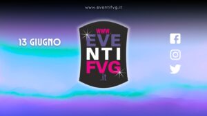 eventifvg 13 giugno eventifvg 13 giugno