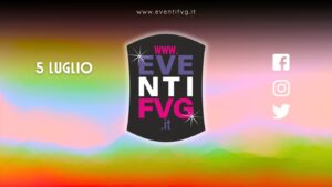eventifvg 5 luglio eventifvg 5 luglio