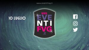 eventifvg 10 luglio eventifvg 10 luglio
