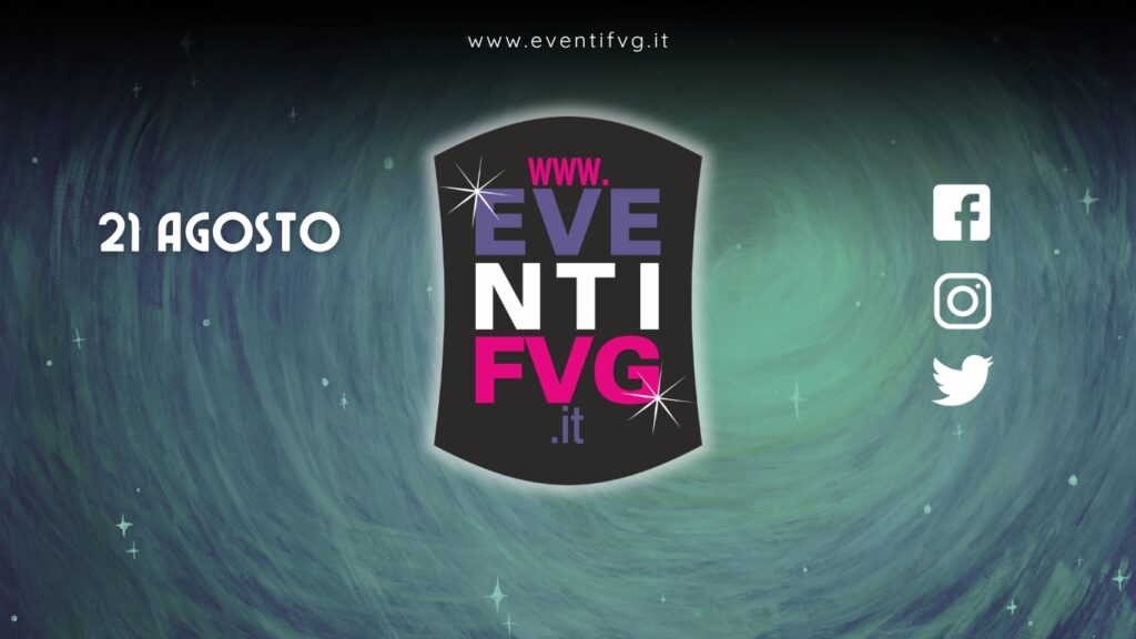 eventifvg 21 agosto