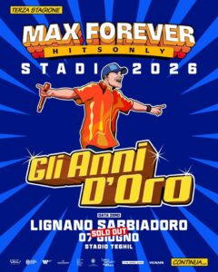 SOLD OUT! MAX FOREVER GLI ANNI D’ORO – STADI 2026 – Lignano Sabbiadoro