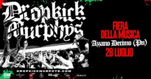 Dropkick Murphys ・ Fiera della Musica, Azzano Decimo (PN)