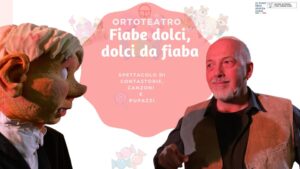 Ortoteatro in tournée presenta FIABE DOLCI, DOLCI DA FIABA