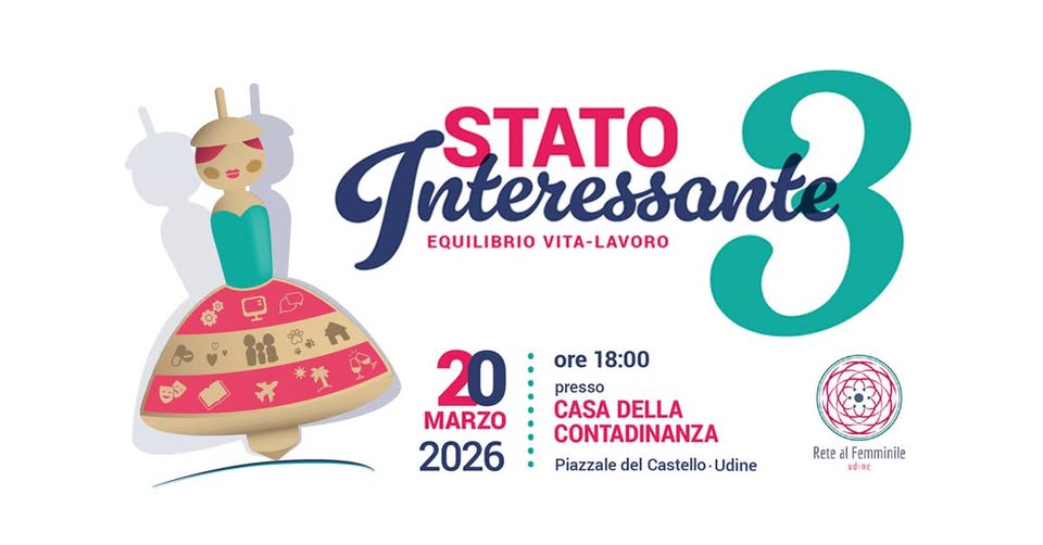 Stato Interessante 3. Equilibrio vita - lavoro - Stato Interessante 3. Equilibrio vita - lavoro - EventiFVG.it