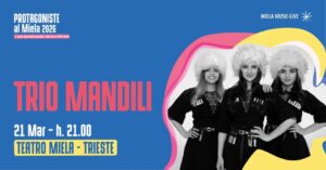 PROTAGONISTE al Teatro Miela • TRIO MANDILI