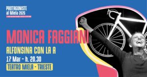 PROTAGONISTE al Teatro Miela • MONICA FAGGIANI – Alfonsina con la A