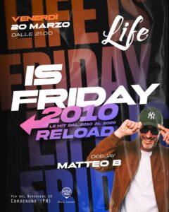 🟧 LIFE is Friday 🎶 2010 RELOAD 🔃 con dj MATTEO B – al Life Cordenons (Pn)