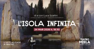 L’ARTE AC/CADE a TEATRO – L’ISOLA INFINITA @Teatro Miela
