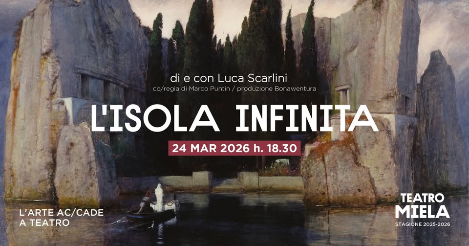 L'ARTE AC/CADE a TEATRO - L'ISOLA INFINITA @Teatro Miela - EventiFVG.it
