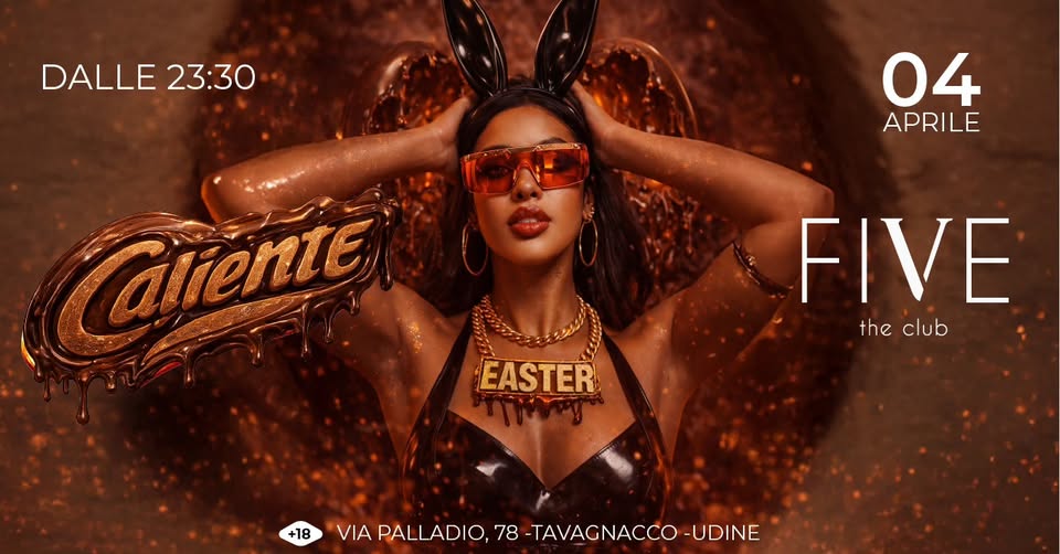 CALIENTE EASTER EDITION | Sabato 4 Aprile | FIVE UDINE