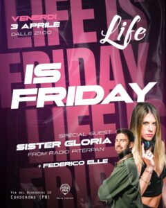🟪 LIFE is Friday 🎶 Djs SISTER GLORIA e Federico Elle – al Life Cordenons (Pn)