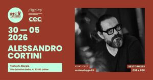 ★ ALESSANDRO CORTINI ★ 30 maggio 2026 ★ SEXTO meets CSS e CEC ★ Teatro San Giorgio – Udine