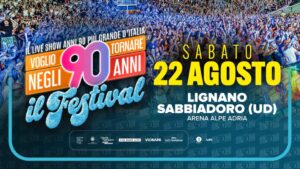 Voglio Tornare Negli Anni 90 ® – Il Festival • Arena Alpe Adria a Lignano Sabbiadoro (UD)