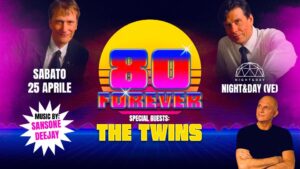 80 FOREVER W/Sansone Deejay – Special Guest: THE TWINS