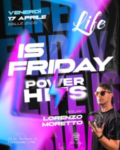 🟦 LIFE is Friday 🎶 POWER HITS ⚡️ con Dj Lorenzo Moretto – al Life Cordenons (Pn)