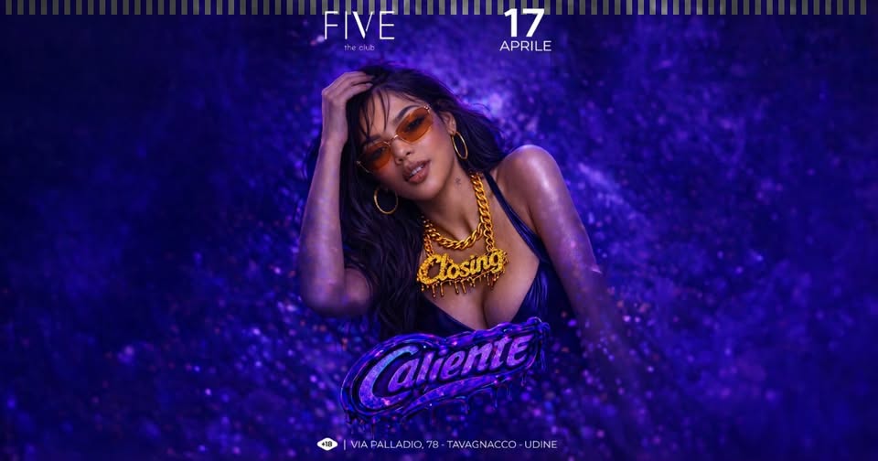 CALIENTE CLOSING PARTY| VENERDI 17 APRILE |FIVE UDINE - EventiFVG.it