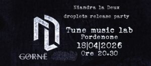 Niandra la Deux – Droplets release party + Gørnë + Stagnancy