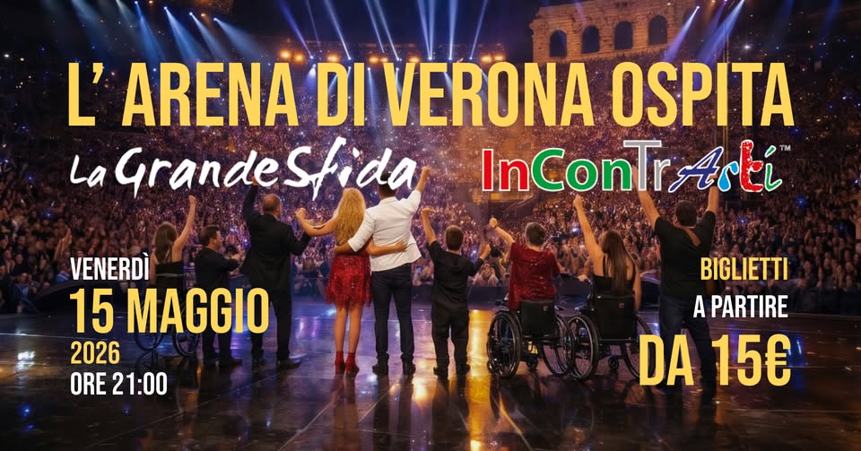 LA GRANDE SFIDA – INCONTRARTI @ ARENA DI VERONA il 15/05/26 - EventiFVG.it