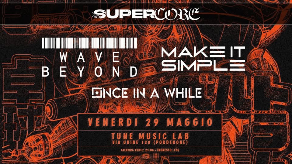 SUPERCORE NIGHT w/ WAVE BEYOND + MAKE IT SIMPLE + ONCE IN A WHILE | Tune Music Lab (Pordenone) - SUPERCORE NIGHT w/ WAVE BEYOND + MAKE IT SIMPLE + ONCE IN A WHILE | Tune Music Lab (Pordenone) - EventiFVG.it