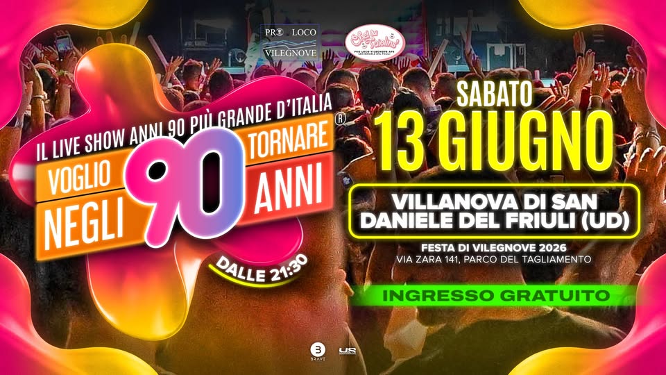Voglio Tornare Negli Anni 90 ® • Villanova di San Daniele del Friuli (UD) - EventiFVG.it
