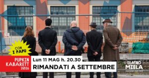 PUPKIN KABARETT | RIMANDATI A SETTEMBRE con i Papu @Teatro Miela