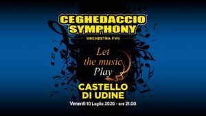Ceghedaccio Symphony Orchestra FVG • Venerdì 10 luglio • Castello di Udine