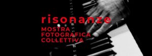 RISONANZE – mostra fotografica collettiva