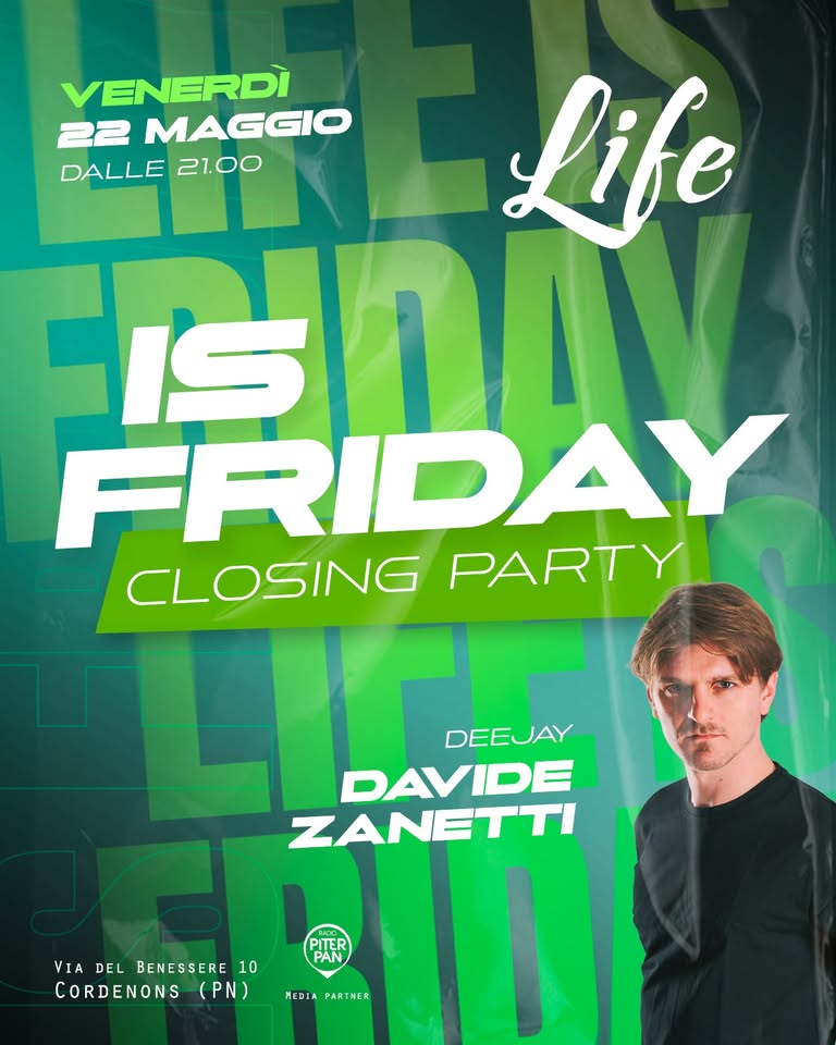 🟩 LIFE is Friday 🎶 CLOSING PARTY 💥 con Dj Davide Zanetti - al Life Cordenons (Pn) - 🟩 LIFE is Friday 🎶 CLOSING PARTY 💥 con Dj Davide Zanetti - al Life Cordenons (Pn) - EventiFVG.it