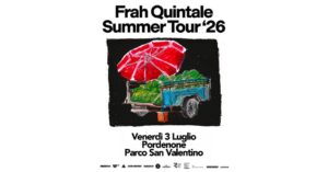 FRAH QUINTALE SummerTour’26 ● PORDENONE, Parco San Valentino ● 03.07.2026