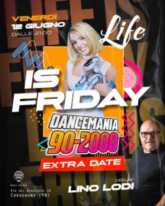 🟪 LIFE is Friday EXTRA DATE: DANCE MANIA 90/2000 👾🎶 Dj Lino Lodi – al Life Cordenons (Pn)