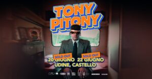 TONY PITONY ● UDINE, Castello ● 20.06.2026