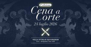 Cena a Corte 8^ edizione | Villa Ottelio Savorgnan