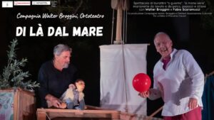 Ortoteatro e Compagnia Walter Broggini in tournée con DI LÀ DAL MARE