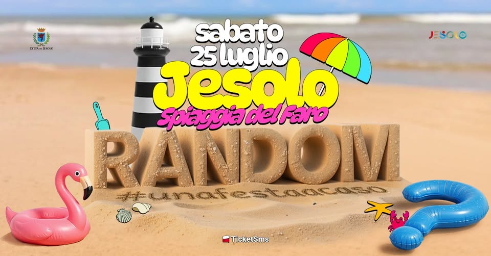 RANDOM® • JESOLO • SPIAGGIA DEL FARO - RANDOM® • JESOLO • SPIAGGIA DEL FARO - EventiFVG.it