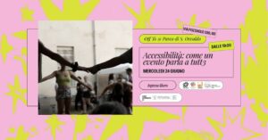 Off to S.Osvaldo | Accessibilità: come un evento parla a tutt3