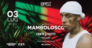 VENERDÌ 03 LUGLIO | CERTE NOTTI | MAMBO LOSCO | BASE CLUB EXPERIENCE