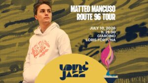 MATTEO MANCUSO – ROUTE 96 TOUR @ Udin&Jazz