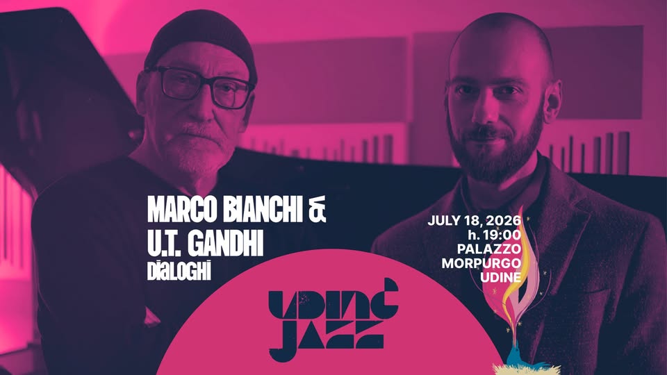 MARCO BIANCHI & U.T. GANDHI - DIALOGHI @ Udin&Jazz - MARCO BIANCHI & U.T. GANDHI - DIALOGHI @ Udin&Jazz - EventiFVG.it