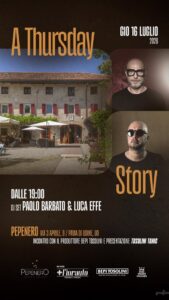 A Thursday Story | Giovedì 16 Luglio 26 • PEPENERO • Pavia di Udine (UD)