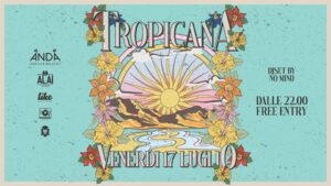 Tropicana @ ANDA VENICE HOSTEL Venerdì 17 Luglio FREE ENTRY