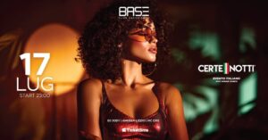 VENERDÌ 17 LUGLIO | CERTE NOTTI | BASE CLUB EXPERIENCE