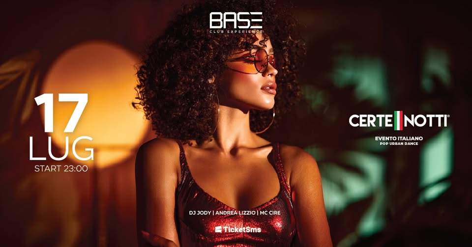 VENERDÌ 17 LUGLIO | CERTE NOTTI | BASE CLUB EXPERIENCE - VENERDÌ 17 LUGLIO | CERTE NOTTI | BASE CLUB EXPERIENCE - EventiFVG.it
