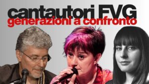 Concerto Cantautori FVG – Generazioni a confronto (Aldo Giavitto, Paola Rossato, Anna Cainero) Udine