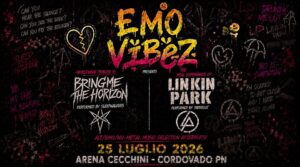 EMO VIBEZ | LINKIN PARK vs BRING ME THE HORIZON @Arena Cecchini, Cordovado PN | 25 LUGLIO 2026