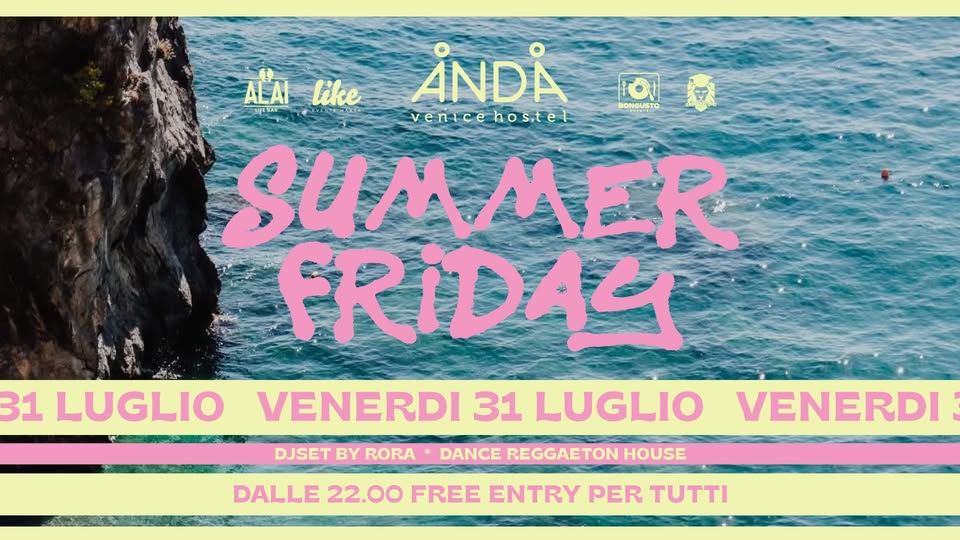 SUMMER FRIDAY @ ANDA VENICE HOSTEL Venerdì 31 Luglio FREE ENTRY - SUMMER FRIDAY @ ANDA VENICE HOSTEL Venerdì 31 Luglio FREE ENTRY - EventiFVG.it
