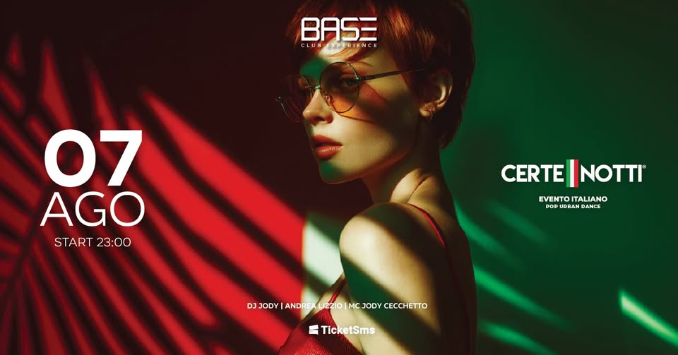 VENERDÌ 07 AGOSTO | CERTE NOTTI | BASE CLUB EXPERIENCE - EventiFVG.it