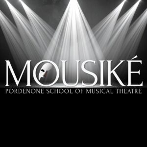 MOUSIKÉ Pordenone School of Musical Theatre