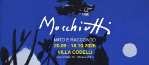 Mostra a Villa Codelli: MOCCHIUTTI – Mito e Racconto