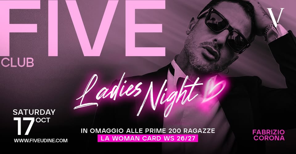 LADIES NIGHT | Special Guest FABRIZIO CORONA- Sabato 17 Ottobre 26 - FIVE Udine - LADIES NIGHT | Special Guest FABRIZIO CORONA- Sabato 17 Ottobre 26 - FIVE Udine - EventiFVG.it